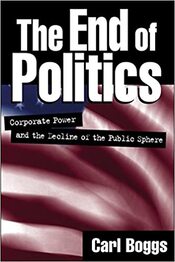 THE END OF POLITICS:  CORPORATE POWER AND THE DECLINE OF THE PUBLIC SPHERE by Carl Boggs